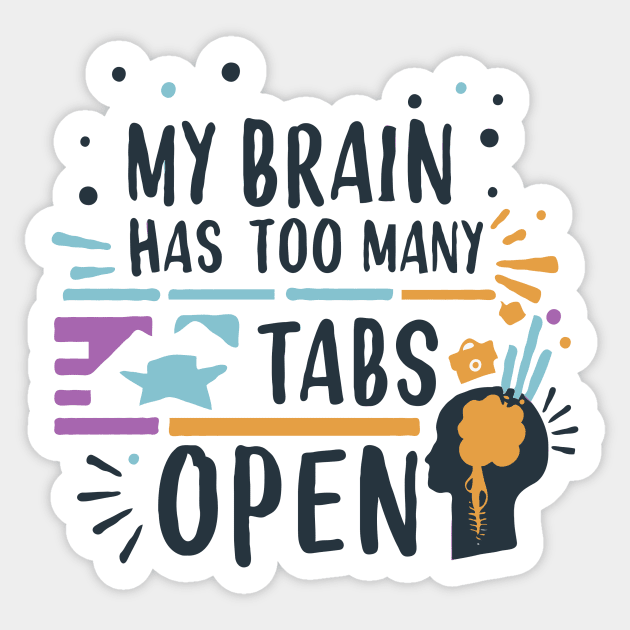 My Brain Has Too Many Tabs Open Sticker by Chrislkf